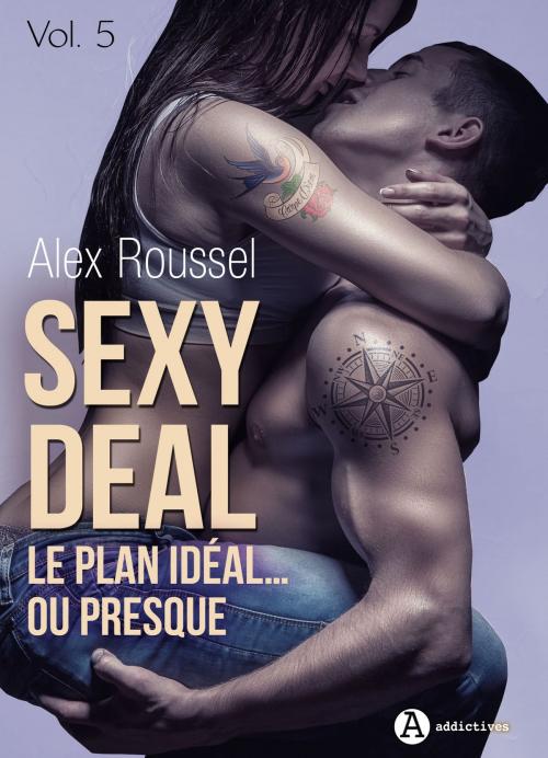Cover of the book Sexy Deal - 5 by Alex Roussel, Editions addictives