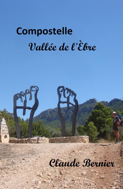Cover of the book Compostelle - Vallée de l'Èbre by Claude Bernier, Librinova
