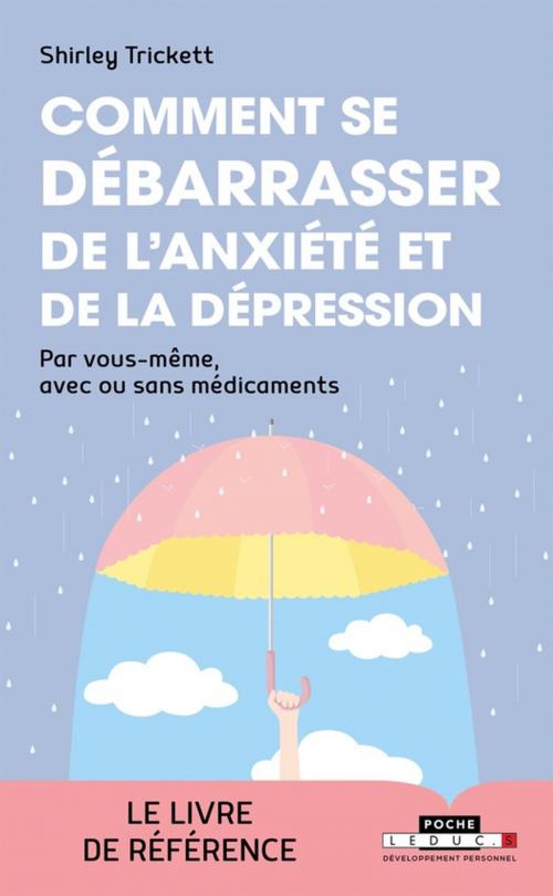 Cover of the book Comment se débarrasser de l'anxiété et de la dépression by Shirley Trickett, Éditions Leduc.s