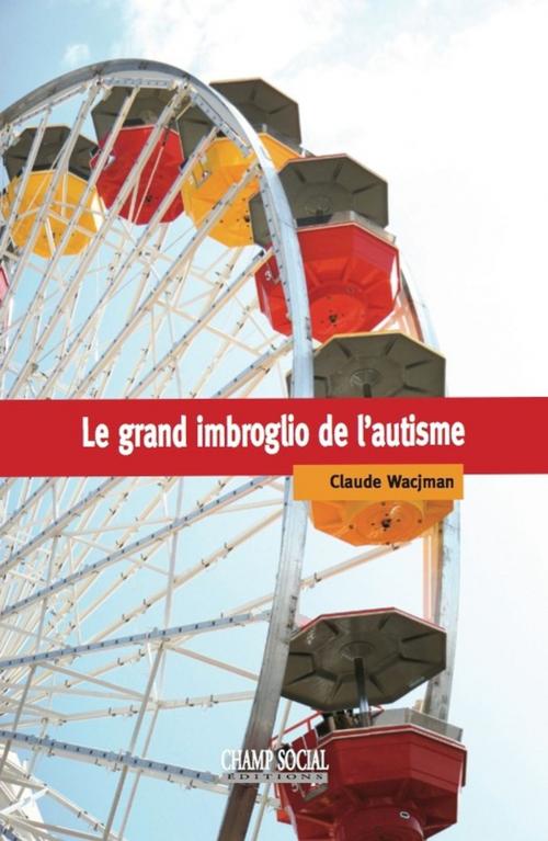 Cover of the book Le grand imbroglio de l'autisme by Claude Wacjman, Champ social Editions