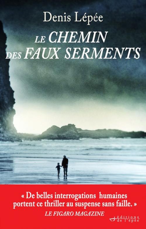 Cover of the book Le Chemin des faux serments by Denis Lépée, Éditions de l'épée