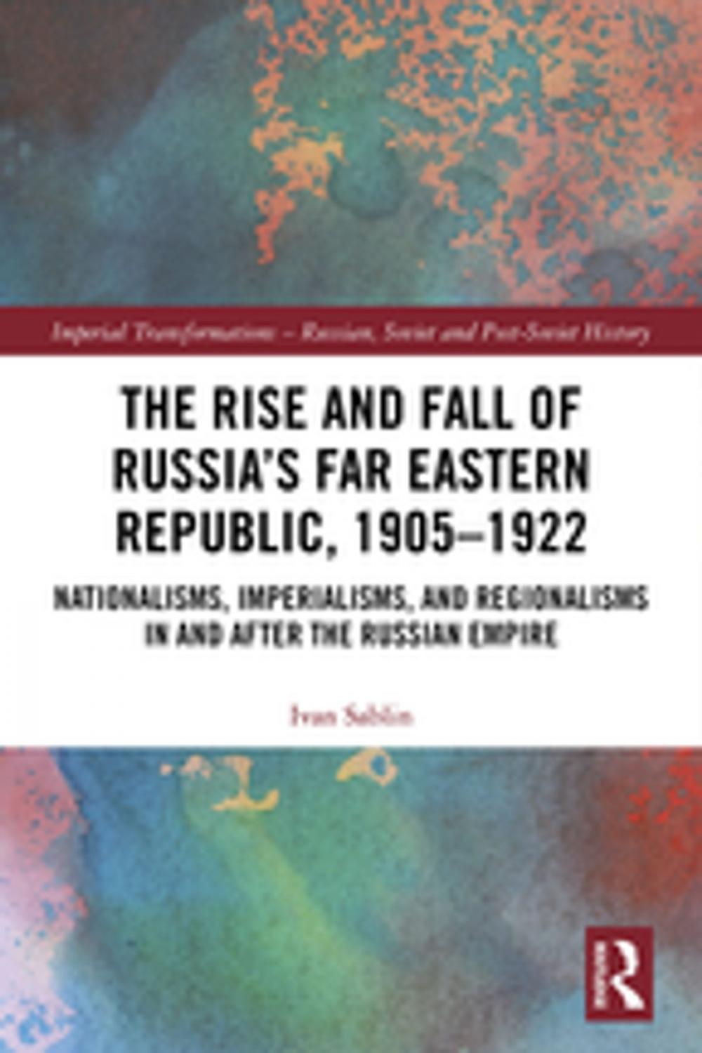 Big bigCover of The Rise and Fall of Russia's Far Eastern Republic, 1905–1922