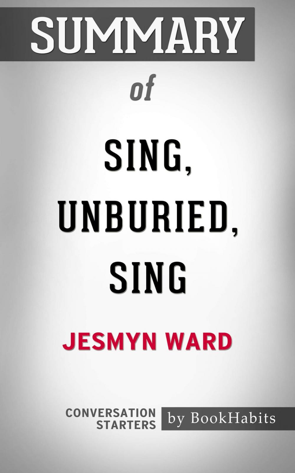 Big bigCover of Summary of Sing, Unburied, Sing by Jesmyn Ward | Conversation Starters