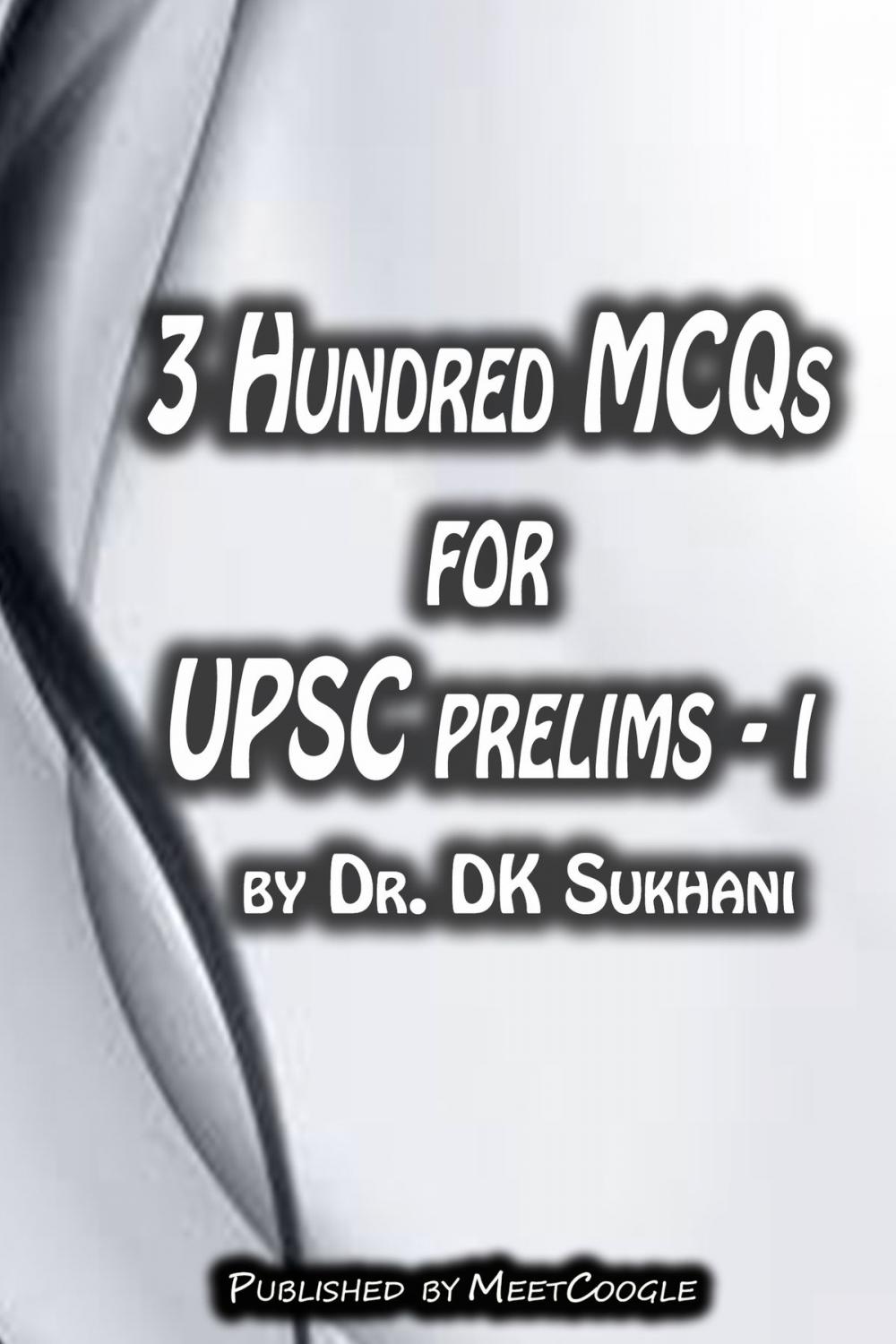 Big bigCover of 3 Hundred MCQs for UPSC Prelims: I