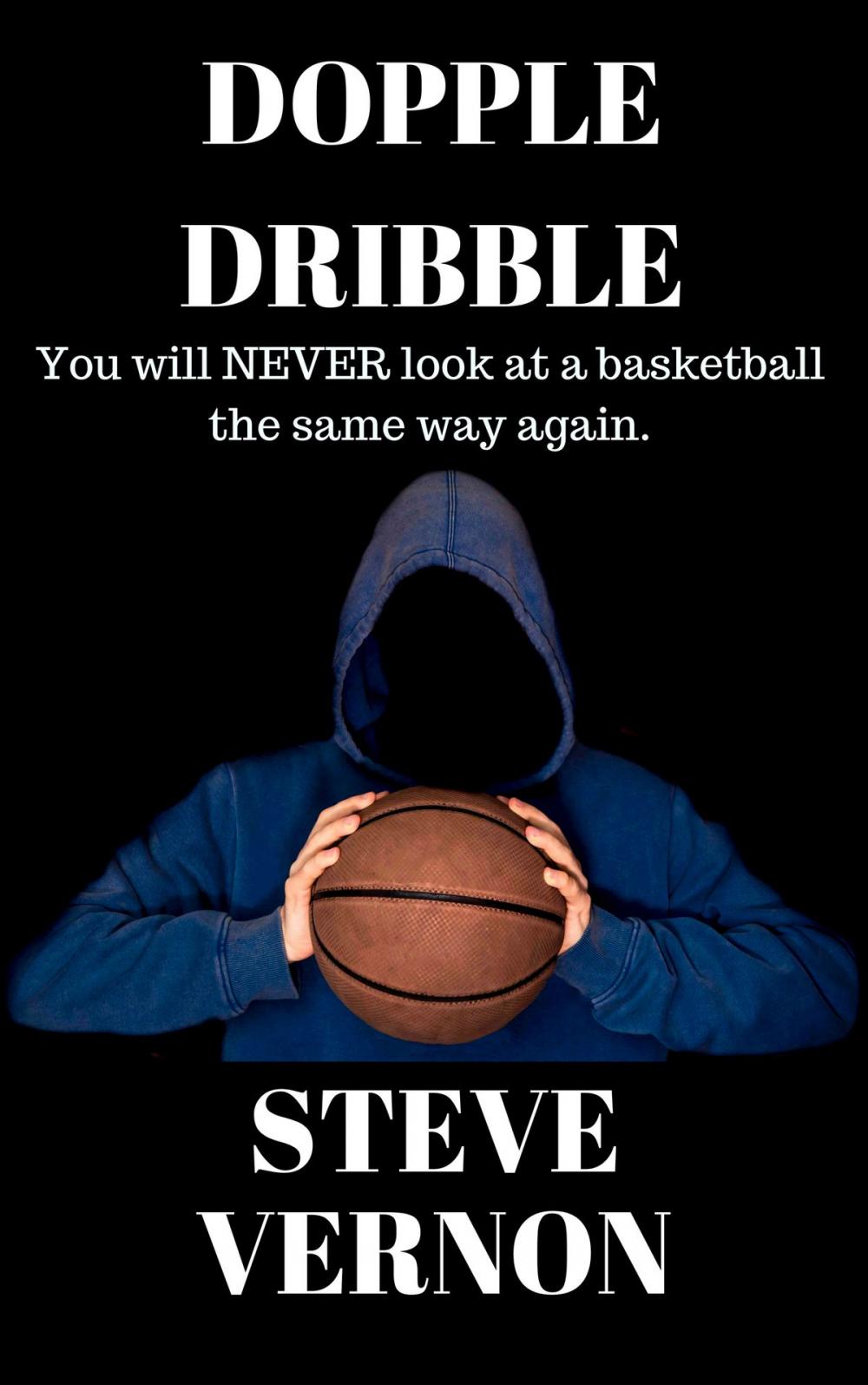 Big bigCover of Dopple Dribble: You Will NEVER Look At A Basketball the Same Way Again