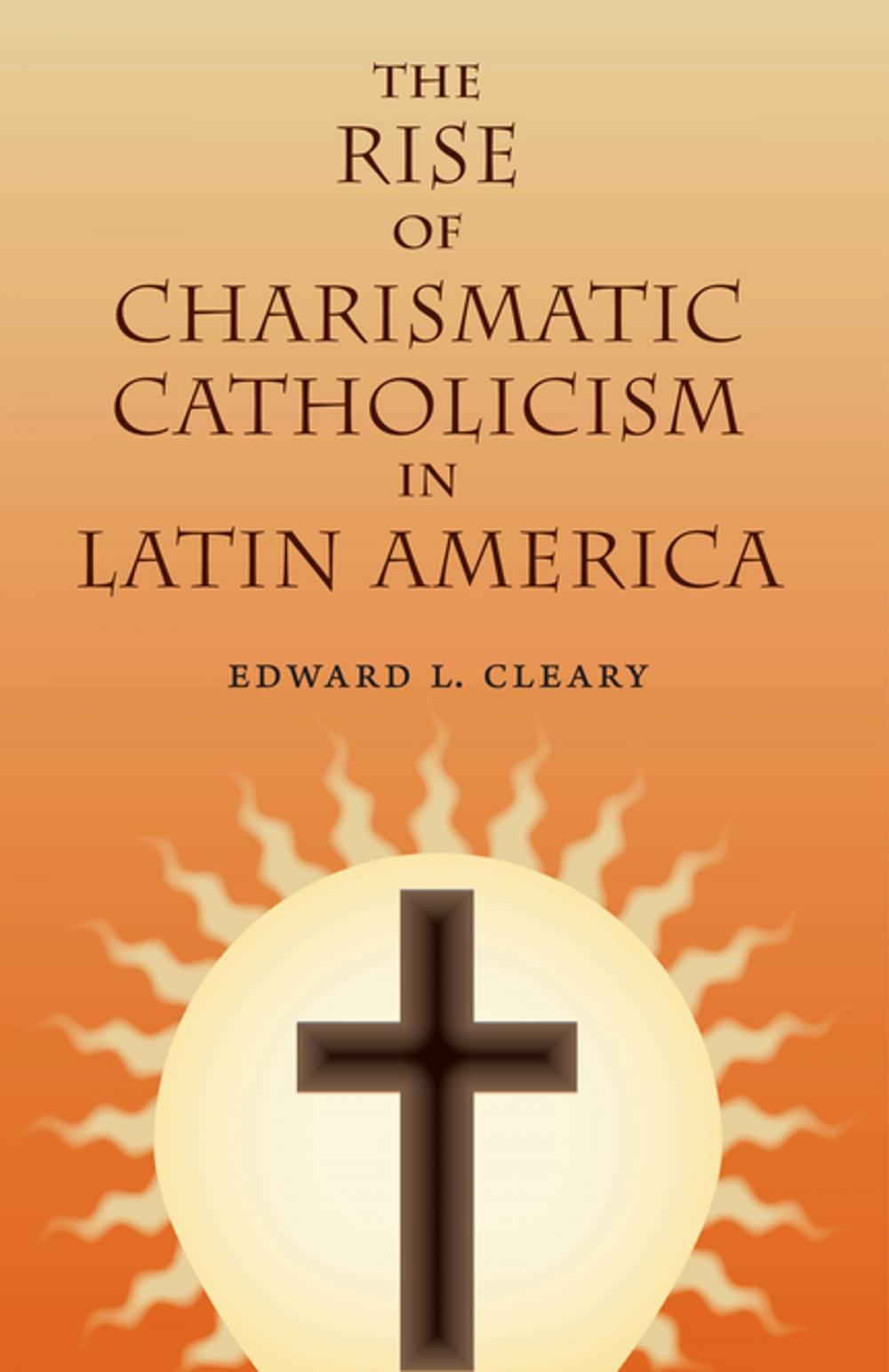 Big bigCover of The Rise of Charismatic Catholicism in Latin America