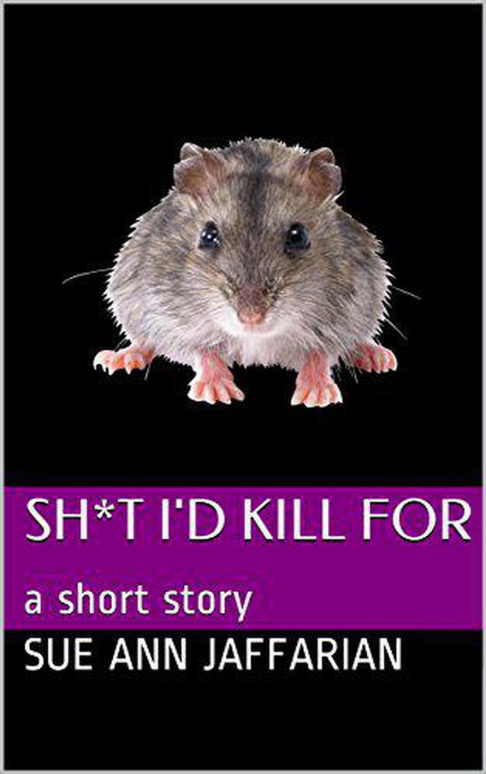 Big bigCover of Sh*t I’d Kill For, A Short Story