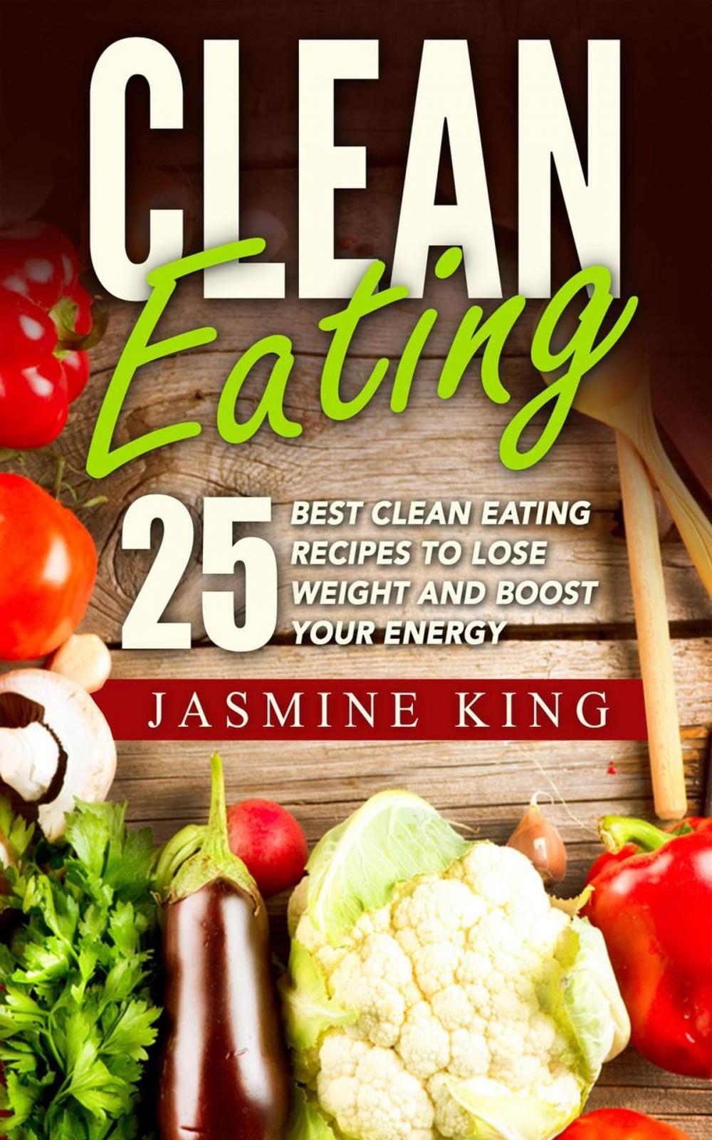 Big bigCover of Clean Eating: 25 Best Clean Eating Recipes to Lose Weight and Boost Your Energy