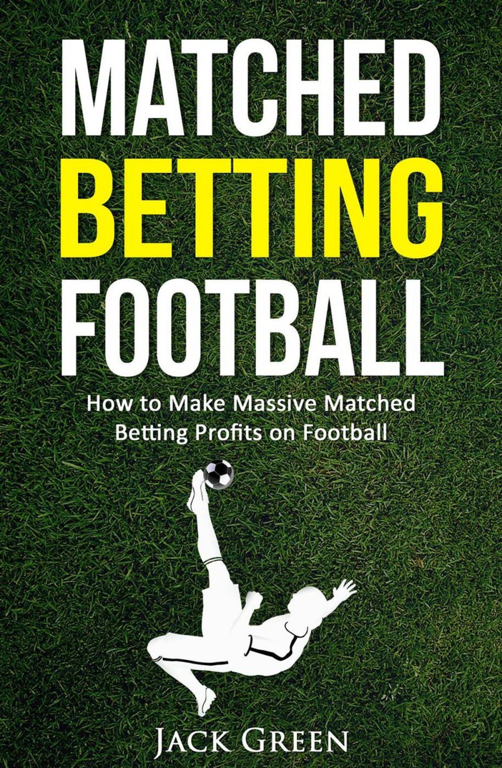 Big bigCover of Matched Betting Football: How to Make Massive Matched Betting Profits on Football