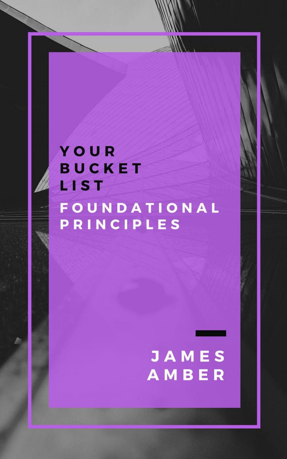 Big bigCover of Your Bucket List: Foundational Principles