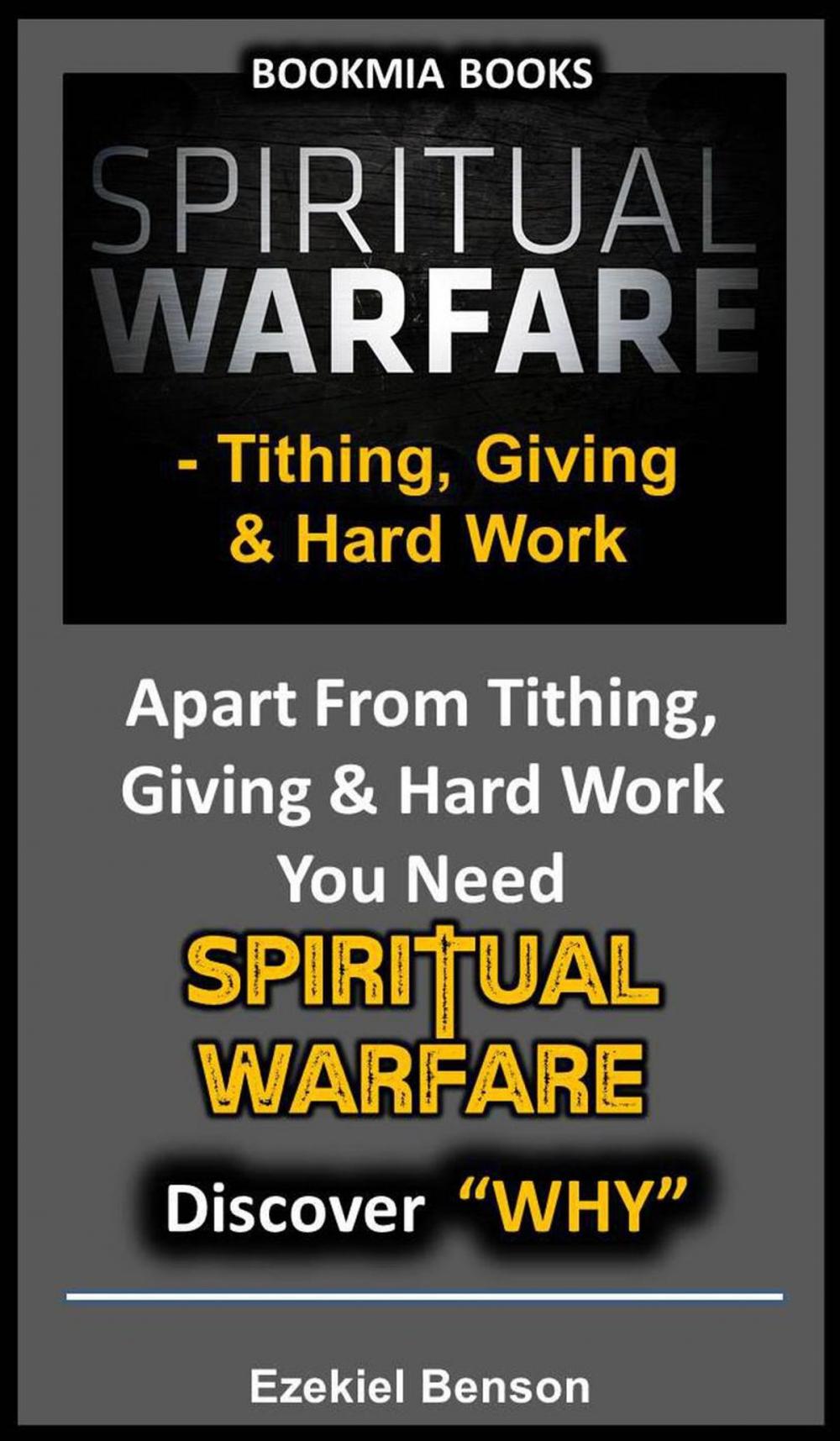 Big bigCover of Spiritual Warfare: Tithing, Giving & Hard Work - Apart From Tithing, Giving & Hard Work You Need Spiritual Warfare - Discover why