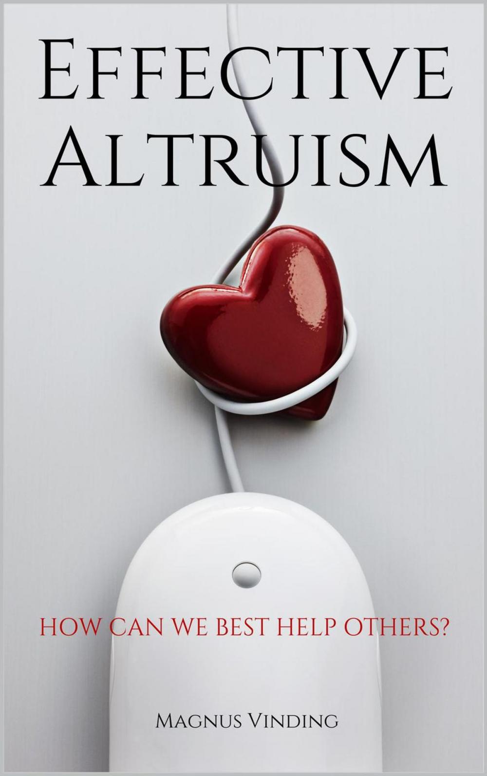 Big bigCover of Effective Altruism: How Can We Best Help Others?