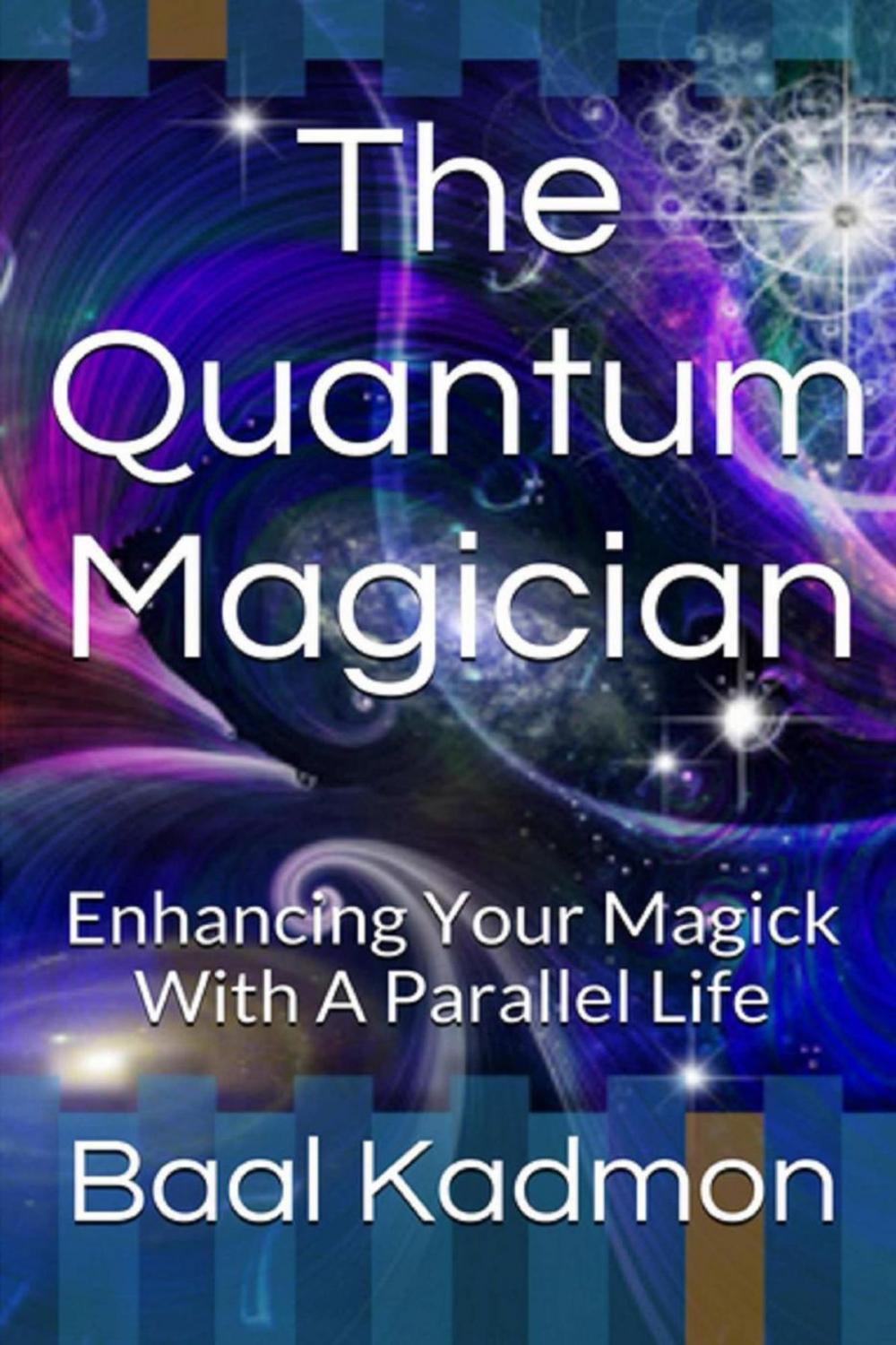Big bigCover of The Quantum Magician: Enhancing Your Magick With a Parallel Life