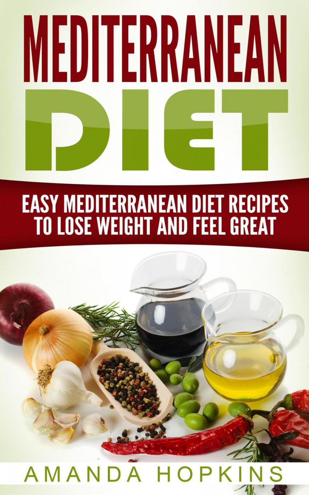 Big bigCover of Mediterranean Diet: Easy Mediterranean Diet Recipes to Lose Weight and Feel Great