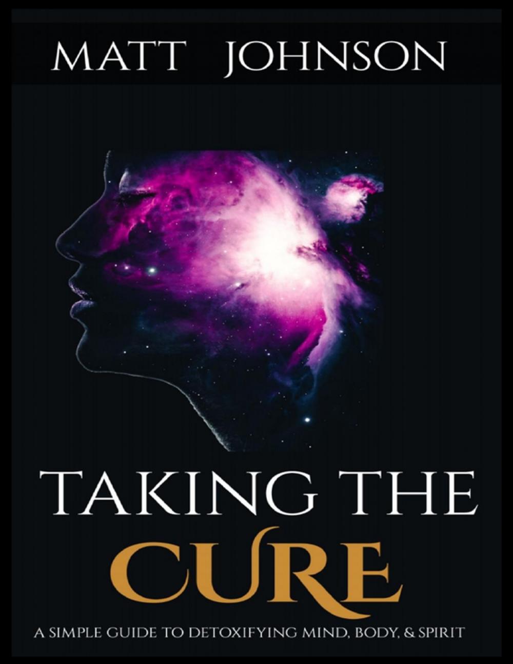 Big bigCover of Taking the Cure a Simple Guide to Detoxifying Your Mind Body and Spirit