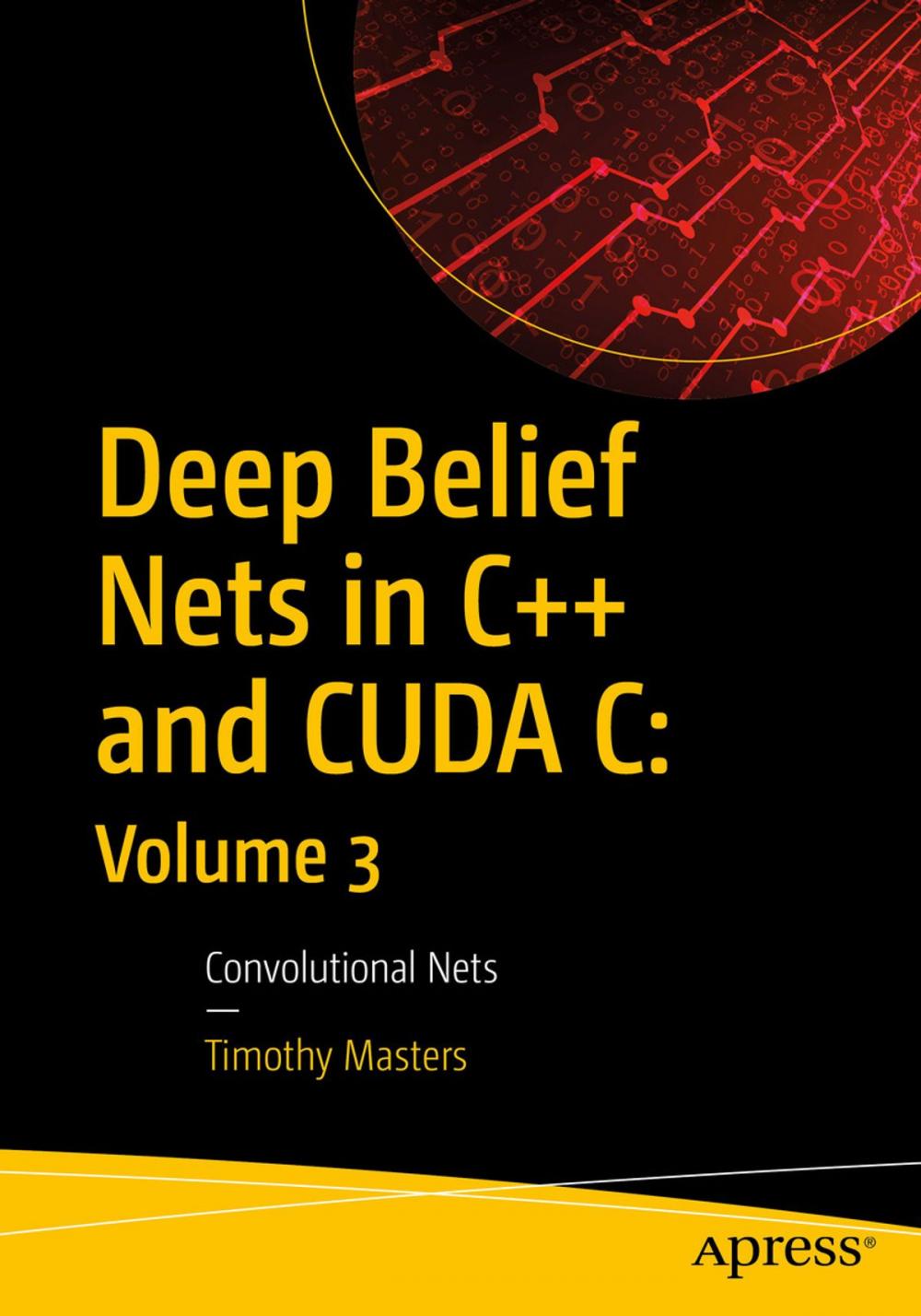 Big bigCover of Deep Belief Nets in C++ and CUDA C: Volume 3