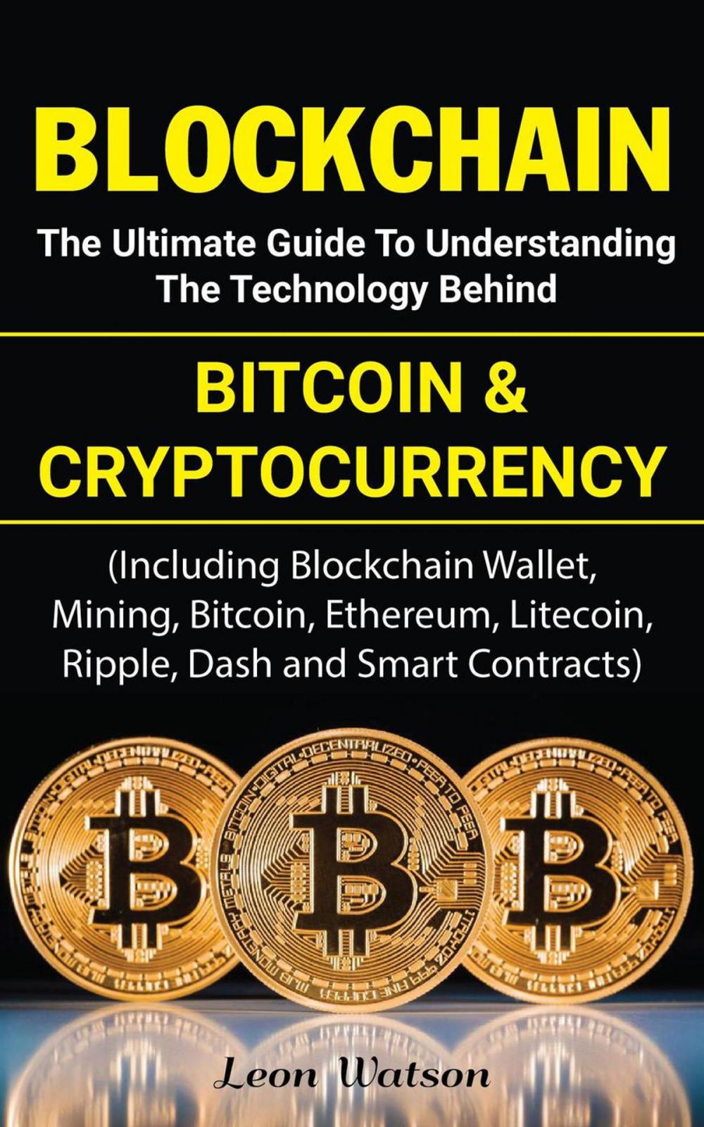 Big bigCover of Blockchain: The Ultimate Guide to Understanding the Technology Behind Bitcoin and Cryptocurrency