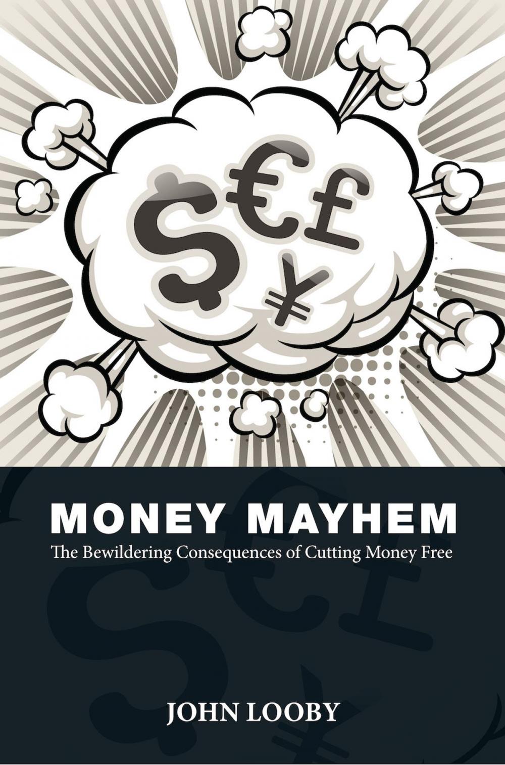 Big bigCover of Money Mayhem: The Bewildering Consequences of Cutting Money Free