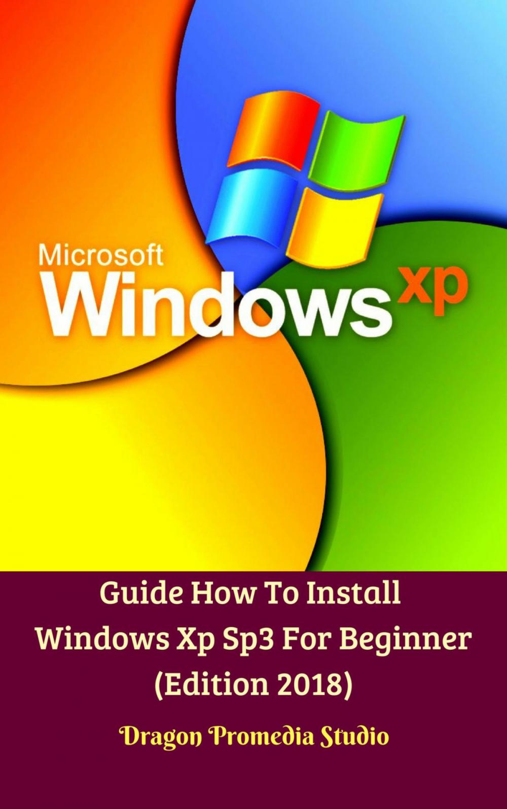 Big bigCover of Guide How To Install Windows Xp Sp3 For Beginner (Edition 2018)