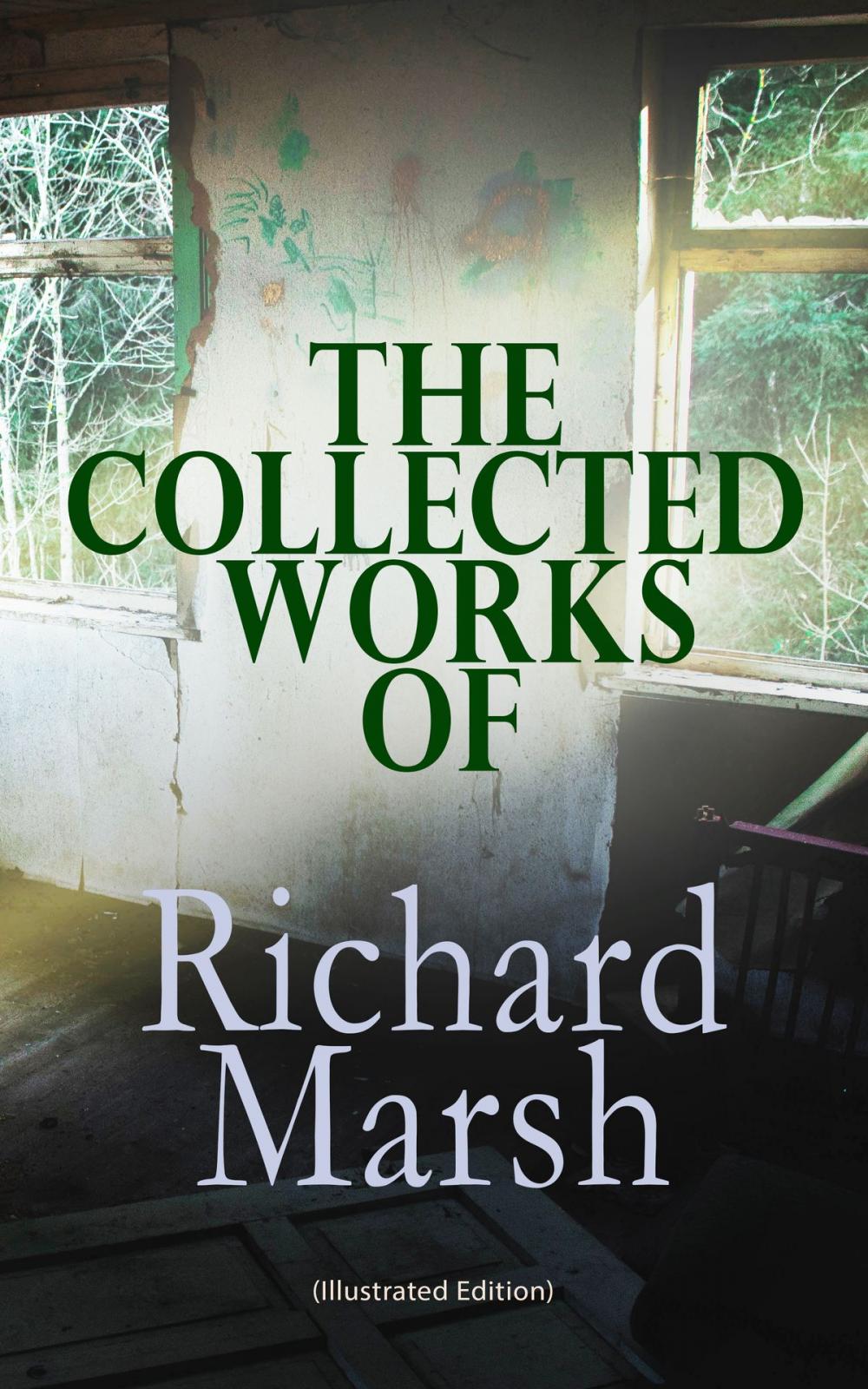 Big bigCover of The Collected Works of Richard Marsh (Illustrated Edition)