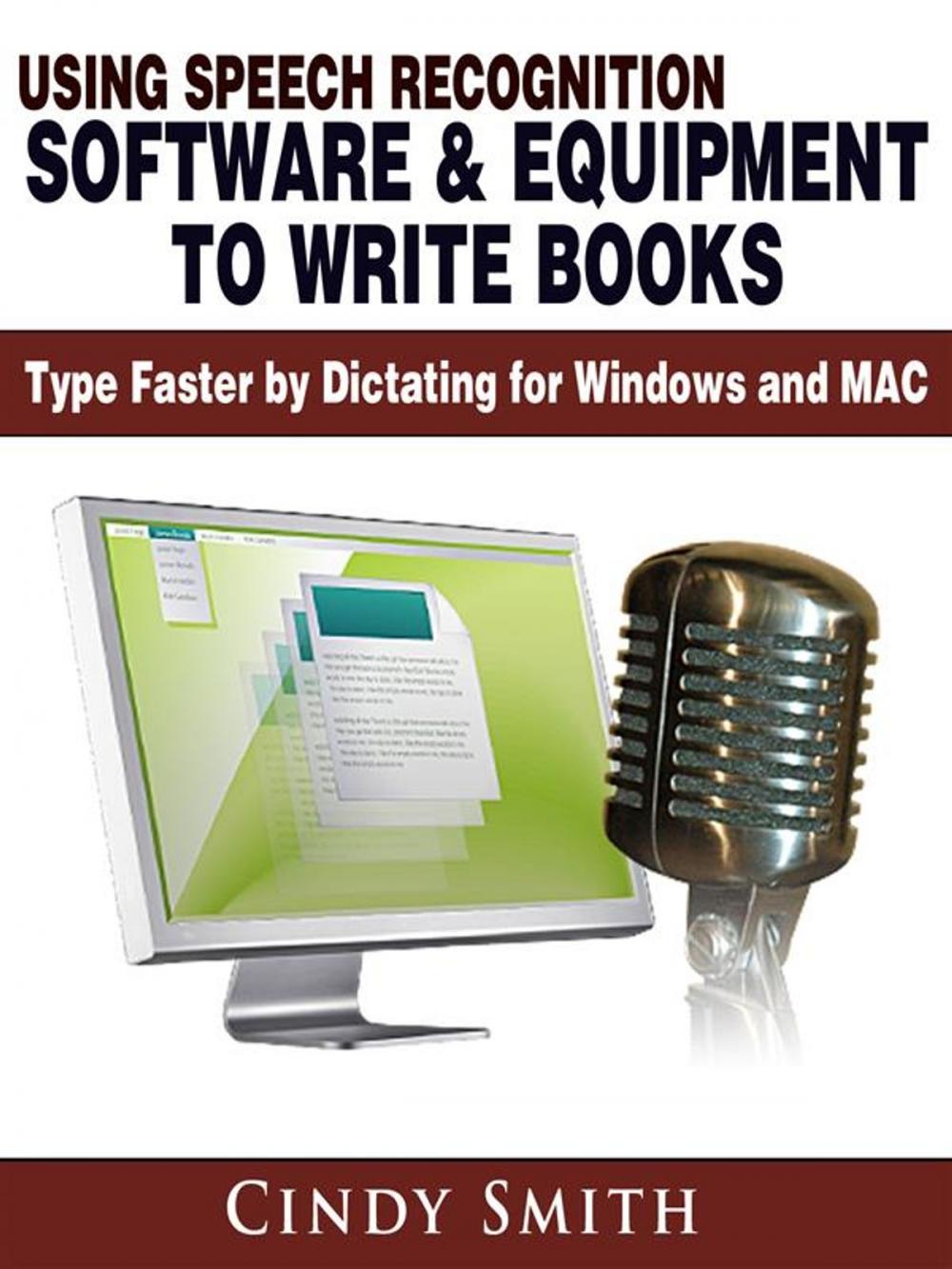 Big bigCover of Using Speech Recognition Software & Equipment to Write Books: Type Faster by Dictating for Windows and MAC
