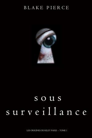 Cover of the book Sous Surveillance (Les Origines de Riley Paige -- Tome 1) by Jeanne Glidewell