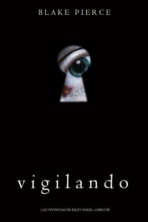 Book cover of Vigilando (Las Vivencias de Riley Paige—Libro #1)