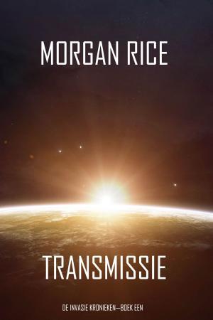 Cover of the book Transmissie (De Invasie Kronieken—Boek Een): Een Science Fiction Thriller by John Shirley