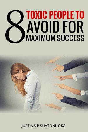 Cover of the book 8 TOXIC PEOPLE TO AVOID FOR MAXIMUM SUCCESS by Karen Becker, MA