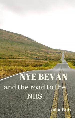 Cover of the book Nye Bevan and the road to the NHS by Michael Allen Potter