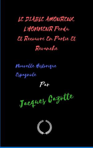 Cover of the book LE DIABLE AMOUREUX L'HONNEUR Perdu Et Recouvré En Partie Et Revanche by ROBERT BARNWELL ROOSEVELT