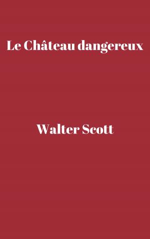 Cover of the book Le Château dangereux by Michel Zévaco
