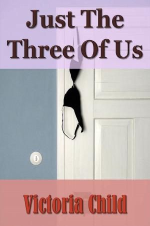 Cover of the book Just The Three Of Us by Victoria Child