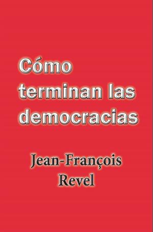 Cover of the book Cómo terminan las democracias by Indalecio Liévano Aguirre