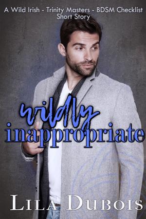 Cover of the book Wildly Inappropriate by Lila Dubois, Mari Carr