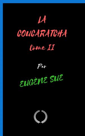 Cover of the book LA COUCARATCHA deuxième tome by EUGÈNE SUE