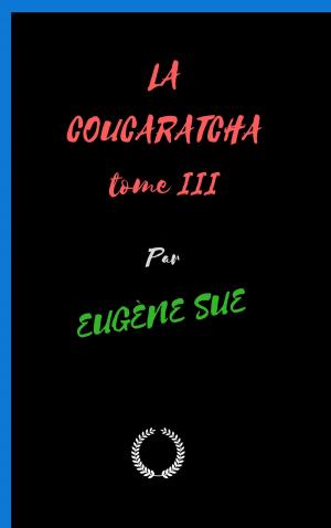Cover of the book LA COUCARATCHA tome 3 by EDMOND ET JULES DE GONCOURT