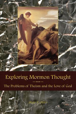 Cover of the book Exploring Mormon Thought: Volume 2, The Problems of Theism and the Love of God by Michael Austin