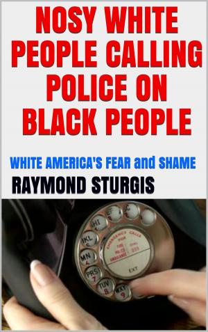 Book cover of NOSY WHITE PEOPLE CALLING POLICE ON BLACK PEOPLE
