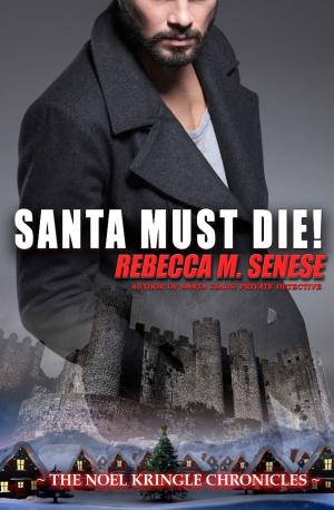 Cover of the book Santa Must Die! by Rebecca M. Senese
