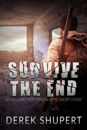 Cover of Survive the End (A Thrilling Post-Apocalyptic Short Story)
