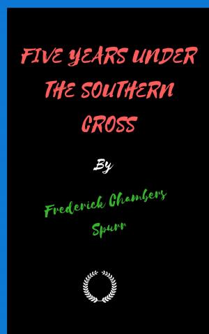 Cover of the book FIVE YEARS UNDER THE SOUTHERN CROSS by PAUL CHARPENTIER