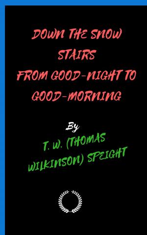 Cover of the book DOWN THE SNOW STAIRS FROM GOOD-NIGHT TO GOOD-MORNING by Alfred De Vigny