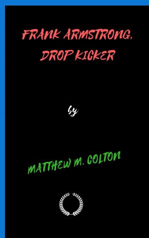 Cover of FRANK ARMSTRONG, DROP KICKER by MATTHEW M. COLTON, Jwarlal