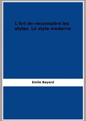 Cover of the book L'Art de reconnaître les styles. Le style moderne by Tristan Bernard