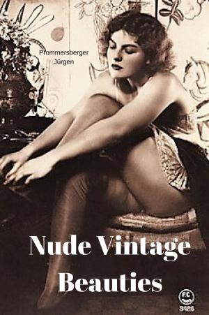 Cover of the book Nude Vintage Beauties by Jürgen Prommersberger