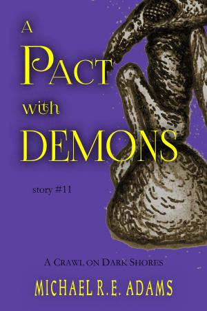 Cover of the book A Pact with Demons (Story #11): A Crawl on Dark Shores by Michael R.E. Adams