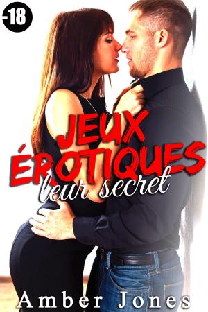 Cover of the book Jeux Érotiques: Leur Secret (-18) by Helena Smrcek