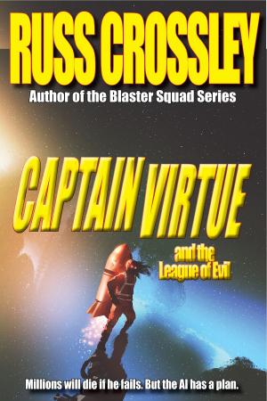Cover of the book Captain Virtue and The League of Evil by Russ Crossley, Rita Schulz, R.G. Hart