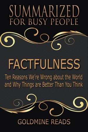 Cover of the book Summary: Factfulness - Summarized for Busy People by Goldmine Reads